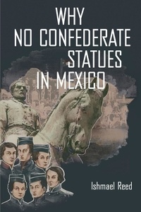 Ishmael Reed - Why No Confederate Statues in Mexico.