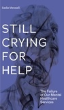 Aleshia Jensen et Sadia Messaili - Still Crying for Help - The Failure of Our Mental Healthcare Services.