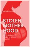 Arielle Aaronson et Maria De Koninck - Stolen Motherhood - Surrogacy and Made-to-Order Children.