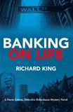 Richard King - Banking on Life - A Nurse Linton, Detective Bellechasse Mystery Novel.