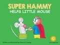 Oksanna Crawley - Super Hammy Helps Little Mouse.