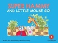Oksanna Crawley - Super Hammy and Little Mouse Go.