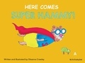 Oksanna Crawley - Here Comes Super Hammy.