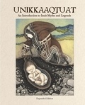 Neil Christopher et Germaine Arnattaujuq (Arnaktauyok) - Unikkaaqtuat: An Introduction to Inuit Myths and Legends, Expanded Edition - Expanded Edition.