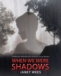 Janet Wees - When We Were Shadows.