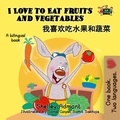  Shelley Admont et  KidKiddos Books - I Love to Eat Fruits and Vegetables (Mandarin Bilingual Book) - English Chinese Bilingual Collection.