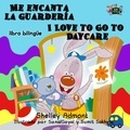  Shelley Admont et  S.A. Publishing - Me encanta la guardería I Love to Go to Daycare (Bilingual Spanish Kids Book) - Spanish English Bilingual Collection.