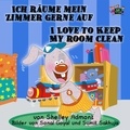  Shelley Admont - Ich räume mein Zimmer gerne auf I Love to Keep My Room Clean (Bilingual German Book for Kids) - German English Bilingual Collection.