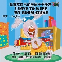  Shelley Admont et  KidKiddos Books - I Love to Keep My Room Clean (Bilingual book Chinese English) - Chinese English Bilingual Collection.