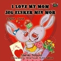  Shelley Admont et  S.A. Publishing - I Love My Mom Jeg elsker min mor (Danish Book for Kids) - English Danish Bilingual Collection.