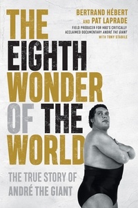 Bertrand Hébert et Pat Laprade - The Eighth Wonder of the World - The True Story of André the Giant.