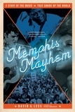 David A. Less - Memphis Mayhem - A Story of the Music That Shook Up the World.