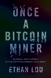 Ethan Lou - Once a Bitcoin Miner - Scandal and Turmoil in the Cryptocurrency Wild West.