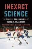 Evan Dowbiggin et Bruce Dowbiggin - Inexact Science - The Six Most Compelling Draft Years in NHL History.