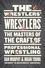 Dan Murphy et Brian Young - The Wrestlers’ Wrestlers - The Masters of the Craft of Professional Wrestling.