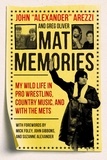 John “Alexander” Arezzi et Greg Oliver - Mat Memories - My Wild Life in Pro Wrestling, Country Music, and with the Mets.