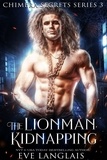  Eve Langlais - The Lionman Kidnapping - Chimera Secrets, #3.