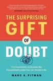  Marc A. Pitman - The Surprising Gift of Doubt: Use Uncertainty to Become the Exceptional Leader You Are Meant to Be.