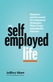  Jeffrey Shaw - The Self-Employed Life: Business and Personal Development Strategies That Create Sustainable Success.