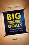  Julie Ellis - Big Gorgeous Goals: How Bold Women Achieve Great Things.