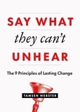  Tamsen Webster - Say What They Can't Unhear: The 9 Principles of Lasting Change.