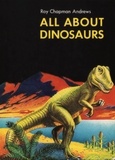 Roy Chapman Andrews - All About Dinosaurs.