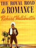 Richard Halliburton - The Royal Road to Romance.