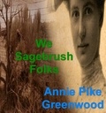 Annie Pike Greenwood - We Sagebrush Folks.