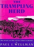 Paul I. Wellman - The Trampling Herd: The Story of the Cattle Range in America.