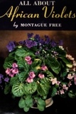 Montague Free - All About African Violets: The Complete Guide to Success With Saintpaulias.
