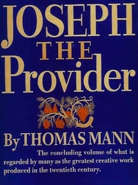 Thomas Mann et H. T. Lowe-Porter - Joseph the Provider.