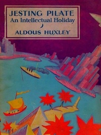 Aldous Huxley - Jesting Pilate: An Intellectual Holiday.