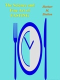 Herbert m. Shelton - The Science and Fine Art of Fasting.