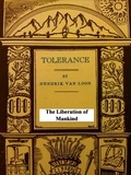 Hendrik Willem van Loon - Tolerance: The Liberation of Mankind.