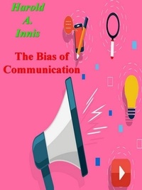 Harold A. Innis - The Bias of Communication.