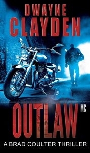  Dwayne Clayden - Outlaw MC - The Brad Coulter Thriller Series, #2.