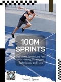  Tavin D. Spicer - 100m Sprints: Get to the Finish Line Fast with History, Strategies, Techniques, and More.