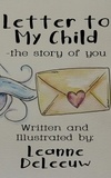  Leanne DeLeeuw - Letter to My Child- the Story of You.