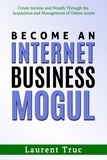  Laurent Truc - Become an Internet Business Mogul.