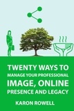  Karon Rowell - Twenty ways to manage your professional image, online presence and legacy.