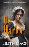  Lilith Mack - The Harlot: A Dark Regency Romance Novella, Book 1 of 3 - The Master and Marguerite, #1.