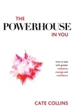  Cate Collins - The Powerhouse in You: How to Lead with Greater Resilience, Courage, and Confidence.
