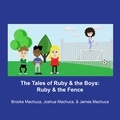  Brooke Machuca et  James Machuca - The Tales of Ruby &amp; the Boys: Ruby &amp; the Fence - The Tales of Ruby &amp; the Boys, #1.