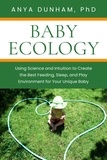  Anya Dunham - Baby Ecology: Using Science and Intuition to Create the Best Feeding, Sleep, and Play Environment for Your Unique Baby.