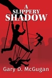  Gary D. McGugan - A Slippery Shadow.