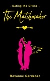  Roxanne Gardener - The Matchmaker - Dating the Divine, #1.