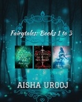 Aisha Urooj - Fairytales: Books 1 to 3 - Fairytales.