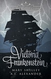  Mary Shelley et  A.E. Alexander - Victoria Frankenstein - Gender-Swapped Classics.
