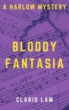  Claris Lam - Bloody Fantasia - Harlow Mystery, #3.
