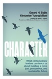 Gerard Seijts et Kimberley Young Milani - Character - What Contemporary Leaders Can Teach Us about Building a More Just, Prosperous, and Sustainable Future.